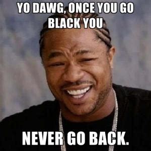once you go black sayings